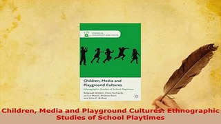 PDF  Children Media and Playground Cultures Ethnographic Studies of School Playtimes  EBook