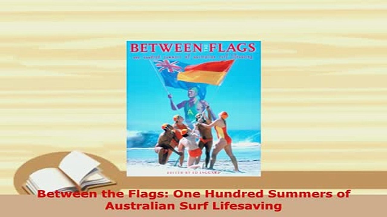 Download  Between the Flags One Hundred Summers of Australian Surf Lifesaving Free Books