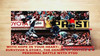 Download  WITH HOPE IN YOUR HEART  A HILLSBOROUGH SURVIVORS STORY THE DENIAL OF JUSTICE  A  Read Online