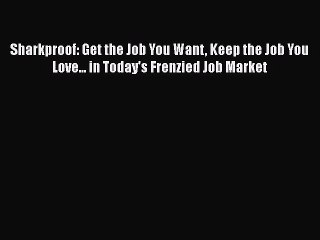 PDF Sharkproof: Get the Job You Want Keep the Job You Love... in Today's Frenzied Job Market