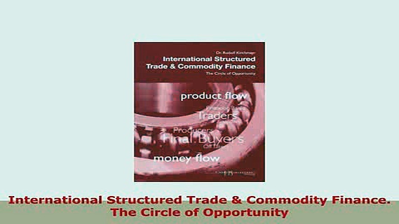 PDF  International Structured Trade  Commodity Finance The Circle of Opportunity Read Online