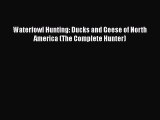 [Read PDF] Waterfowl Hunting: Ducks and Geese of North America (The Complete Hunter)  Full