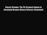 [Read PDF] Classic Browns: The 50 Greatest Games in Cleveland Browns History (Classic Cleveland)
