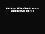 [PDF] Acting It Out: 74 Short Plays for Starting Discussions with Teenagers [Read] Online