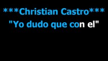 Yo dudo que con el -  Christian Castro - Karaoke - Letra