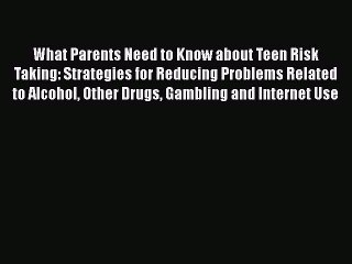 [PDF] What Parents Need to Know about Teen Risk Taking: Strategies for Reducing Problems Related