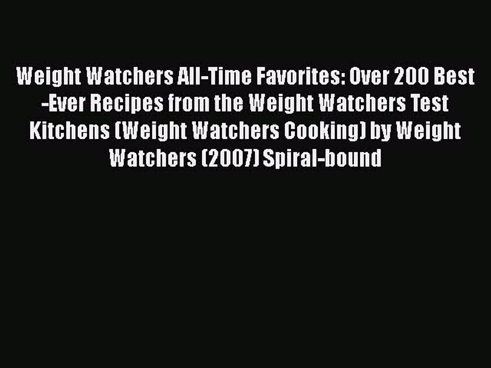 [PDF] Weight Watchers All-Time Favorites: Over 200 Best-Ever Recipes from the Weight Watchers