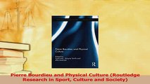 Read  Pierre Bourdieu and Physical Culture Routledge Research in Sport Culture and Society Ebook Free