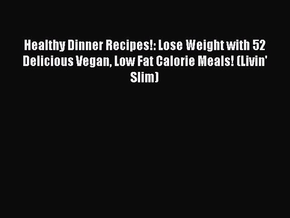 [PDF] Healthy Dinner Recipes!: Lose Weight with 52 Delicious Vegan Low Fat Calorie Meals! (Livin'