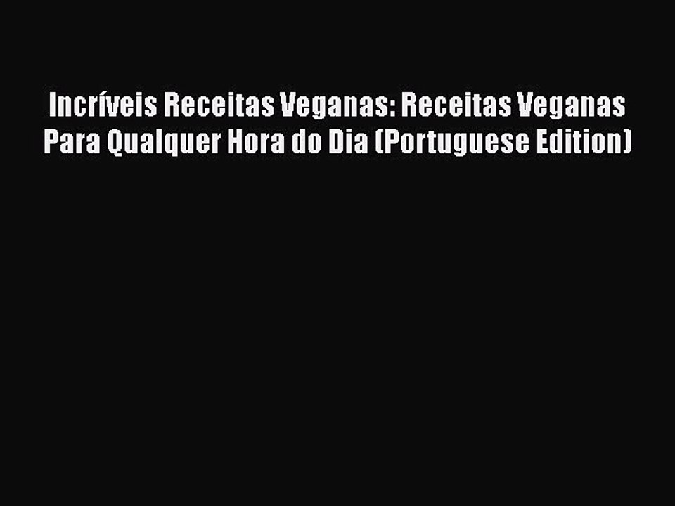 [PDF] Incríveis Receitas Veganas: Receitas Veganas Para Qualquer Hora do Dia (Portuguese Edition)