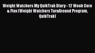[PDF] Weight Watchers My QuikTrak Diary - 12 Week Core & Flex (Weight Watchers TurnAround Program