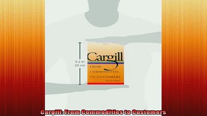 Free book  Cargill From Commodities to Customers