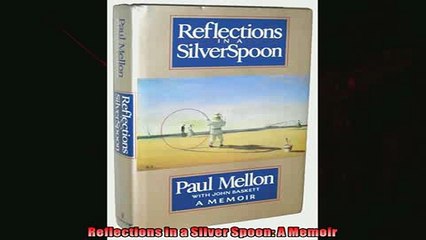 Read here Reflections in a Silver Spoon A Memoir