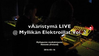 vÄäristymä LIVE @ Myllikän Elektroillat Vol. 2