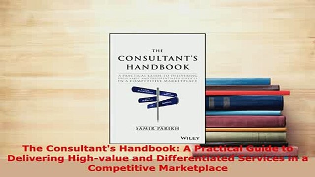PDF The Consultants Handbook A Practical Guide to Delivering Highvalue and Differentiated Download Online