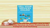PDF  SELL YOUR  SERVICES ONLINE bundle How to Sell Your Products and Services via Fiverr Download Full Ebook