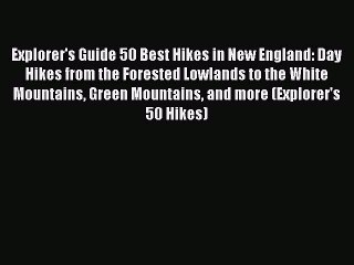 [PDF] Explorer's Guide 50 Best Hikes in New England: Day Hikes from the Forested Lowlands to
