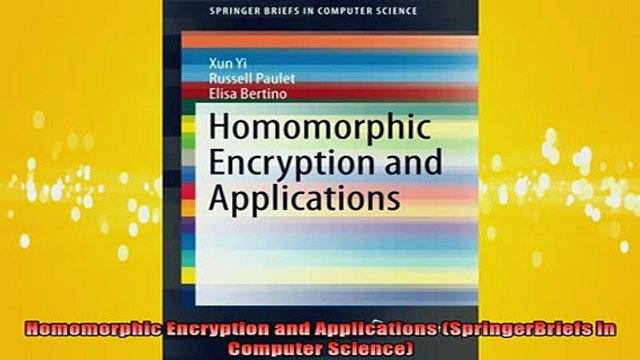 DOWNLOAD FREE Ebooks Homomorphic Encryption and Applications SpringerBriefs in Computer Science Full Free