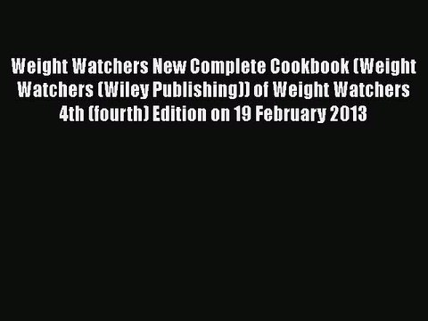 [PDF] Weight Watchers New Complete Cookbook (Weight Watchers (Wiley Publishing)) of Weight