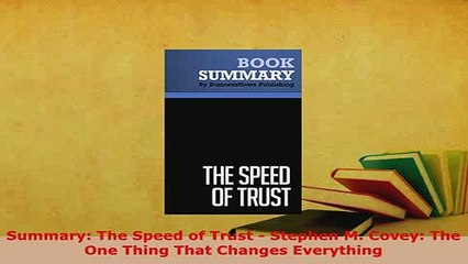 PDF  Summary The Speed of Trust  Stephen M Covey The One Thing That Changes Everything Download Full Ebook