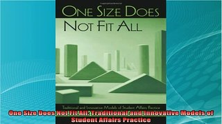 new book  One Size Does Not Fit All Traditional and Innovative Models of Student Affairs Practice