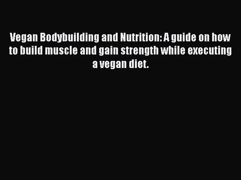 [PDF] Vegan Bodybuilding and Nutrition: A guide on how to build muscle and gain strength while