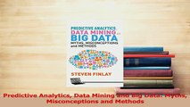 PDF  Predictive Analytics Data Mining and Big Data Myths Misconceptions and Methods Download Full Ebook
