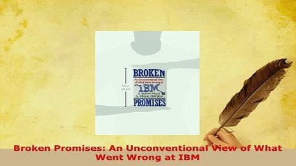 PDF  Broken Promises An Unconventional View of What Went Wrong at IBM Read Online