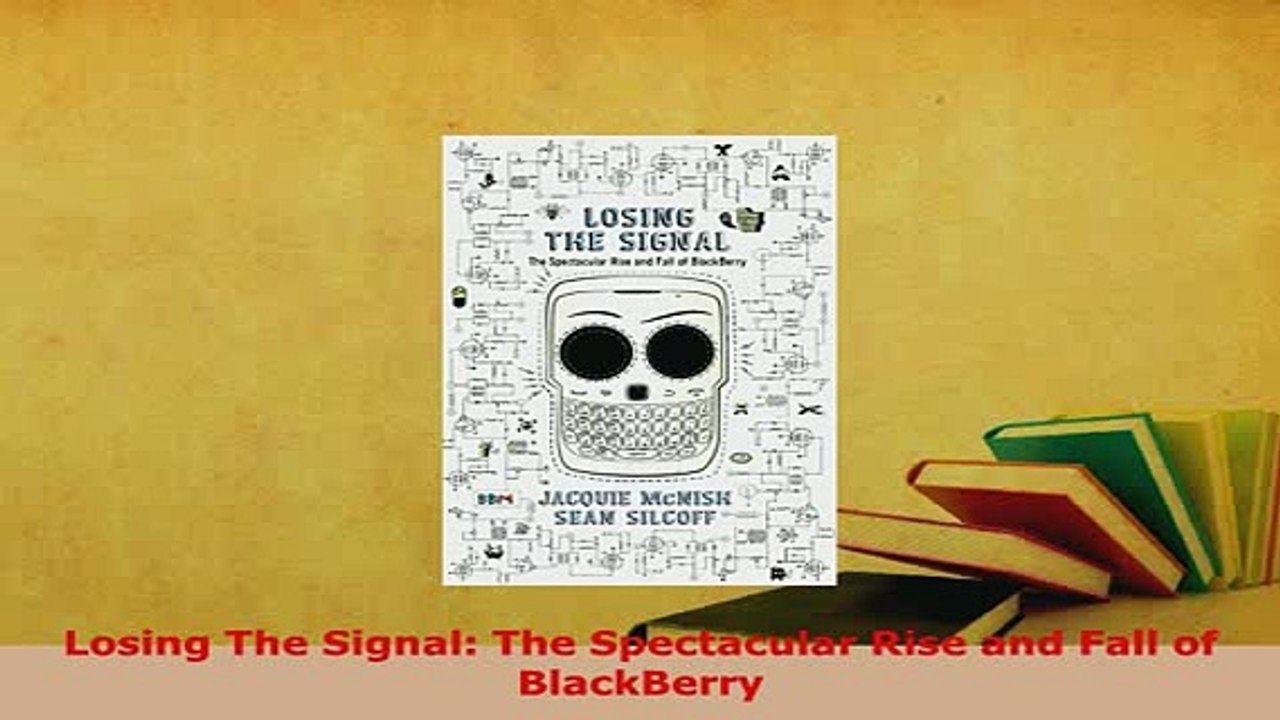 PDF  Losing The Signal The Spectacular Rise and Fall of BlackBerry Read Online