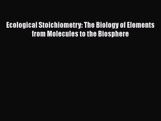 Download Ecological Stoichiometry: The Biology of Elements from Molecules to the Biosphere