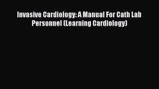 Download Invasive Cardiology: A Manual For Cath Lab Personnel (Learning Cardiology) Ebook Free
