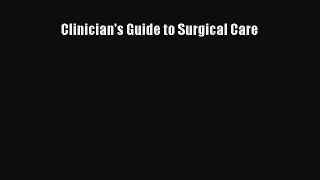 Read Clinician's Guide to Surgical Care Ebook Free