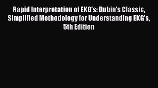 Read Rapid Interpretation of EKG's: Dubin's Classic Simplified Methodology for Understanding