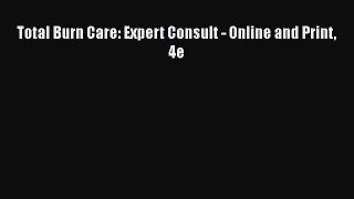 Read Total Burn Care: Expert Consult - Online and Print 4e Ebook Free