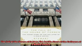 Enjoyed read  The Fall of the House of Forbes The Inside Story of the Collapse of a Media Empire