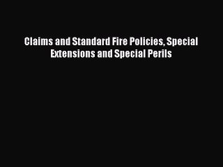 Read Claims and Standard Fire Policies Special Extensions and Special Perils Ebook Online