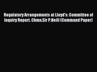 Read Regulatory Arrangements at Lloyd's: Committee of Inquiry Report. Chmn.Sir P.Neill (Command