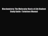 Download Biochemistry: The Molecular Basis of Life Student Study Guide / Solutions Manual PDF