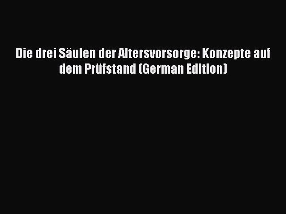 Read Die drei Säulen der Altersvorsorge: Konzepte auf dem Prüfstand (German Edition) Ebook