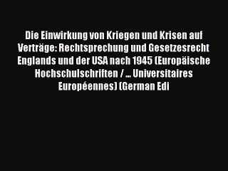 Read Die Einwirkung von Kriegen und Krisen auf Verträge: Rechtsprechung und Gesetzesrecht Englands