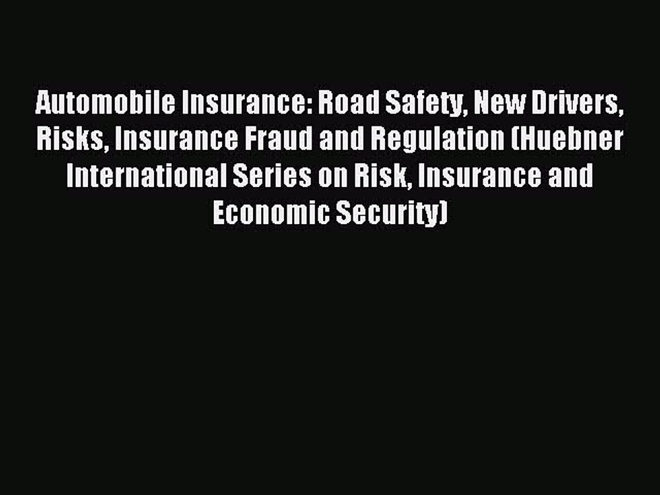 Read Automobile Insurance: Road Safety New Drivers Risks Insurance Fraud and Regulation (Huebner