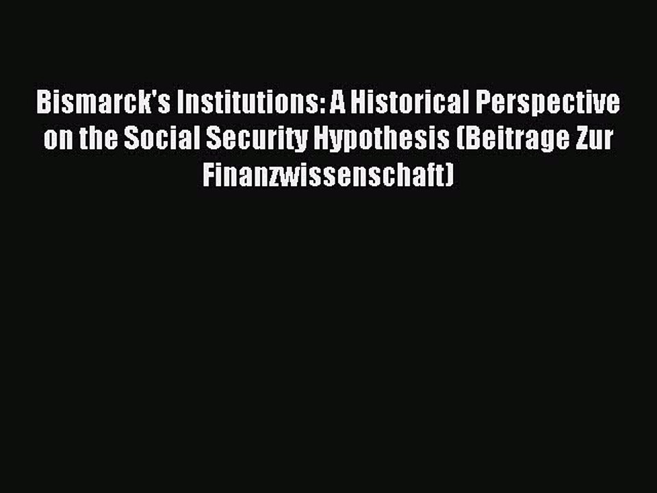Read Bismarck's Institutions: A Historical Perspective on the Social Security Hypothesis (Beitrage