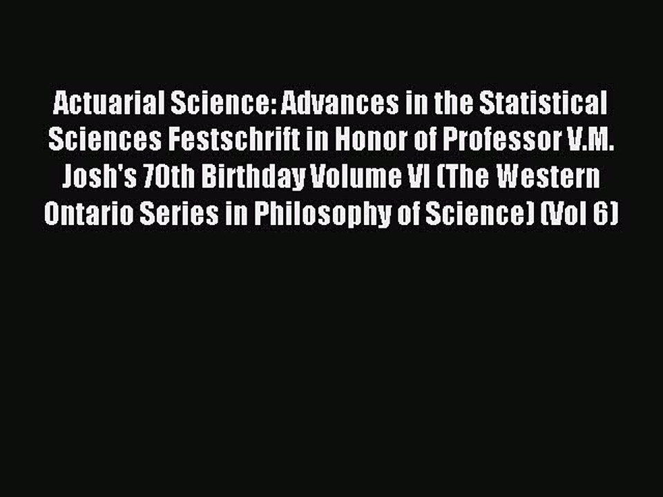 Read Actuarial Science: Advances in the Statistical Sciences Festschrift in Honor of Professor