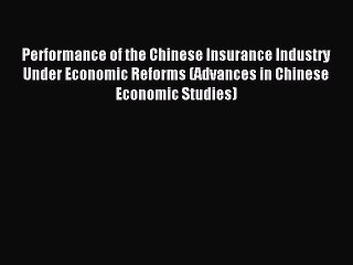 Read Performance of the Chinese Insurance Industry Under Economic Reforms (Advances in Chinese