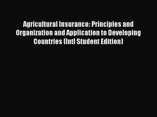 Read Agricultural Insurance: Principles and Organization and Application to Developing Countries