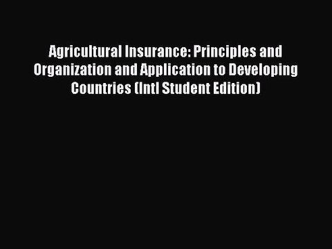Read Agricultural Insurance: Principles and Organization and Application to Developing Countries