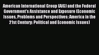 Read American International Group (AIG) and the Federal Government's Assistance and Exposure