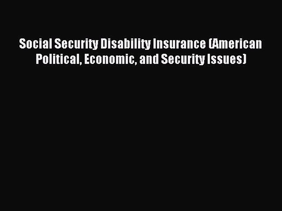 Read Social Security Disability Insurance (American Political Economic and Security Issues)