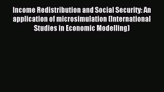 Read Income Redistribution and Social Security: An application of microsimulation (International