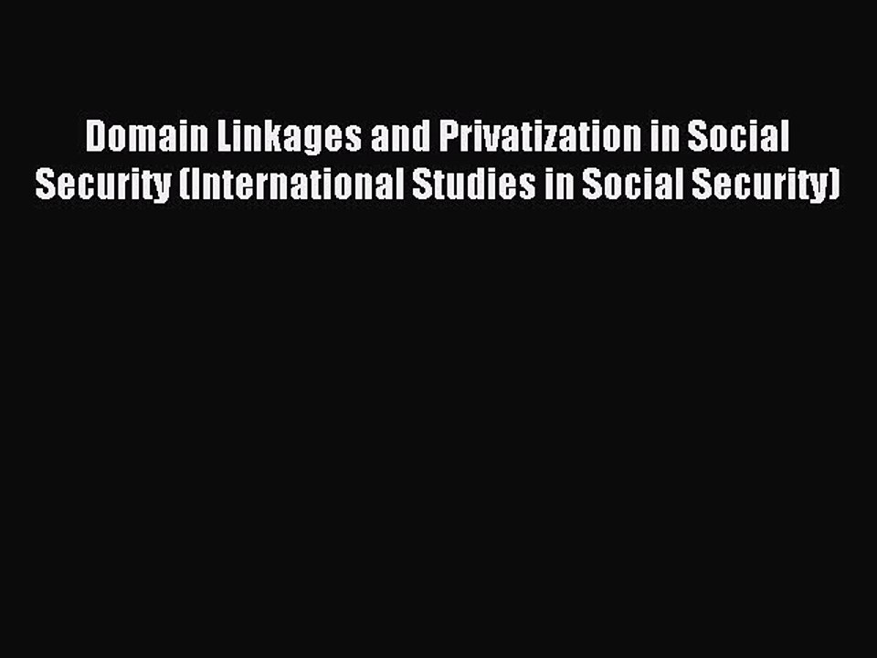 Read Domain Linkages and Privatization in Social Security (International Studies in Social